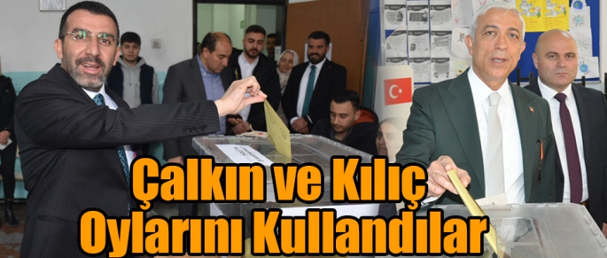 Adem Çalkın ve Yunus Kılıç Oylarını Kullandılar