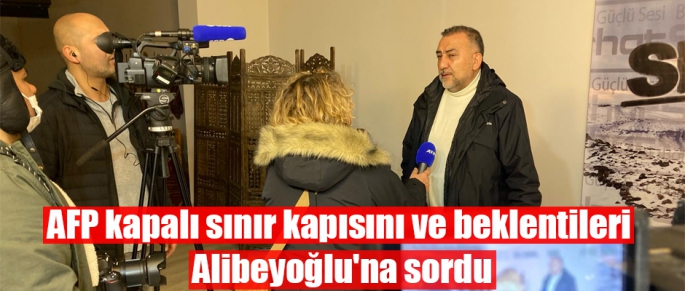 AFP kapalı sınır kapısını ve beklentileri Alibeyoğlu'na sordu