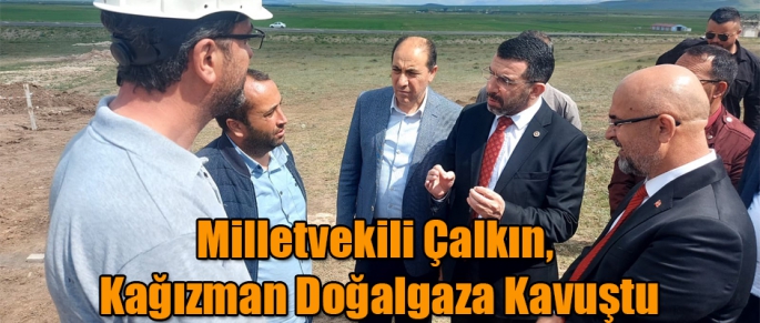 Ak Parti Kars Milletvekili Adem Çalkın, Kağızman Doğal-gaza Kavuştu