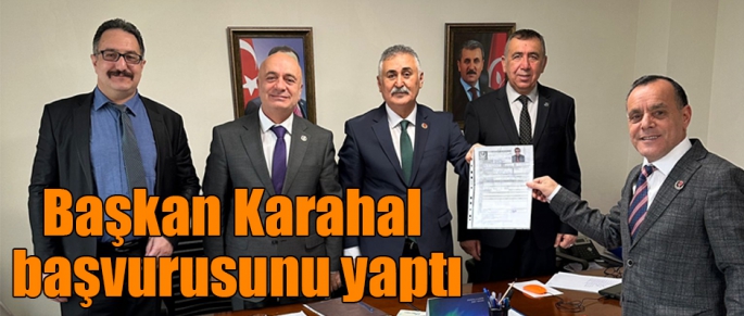 Başkan Karahal  başvurusunu yaptı