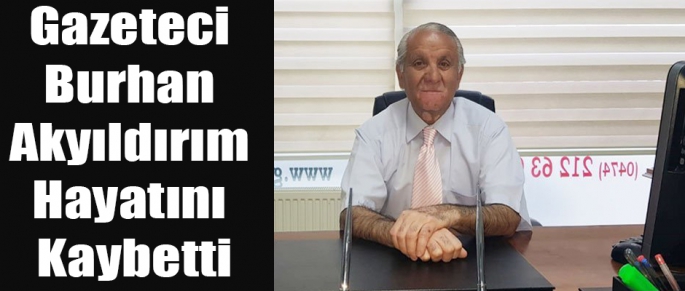 Gazeteci Burhan Akyıldırım Hayatını Kaybetti
