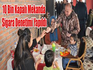 10 BİN KAPALI MEKANDA SİGARA DENETİMİ YAPILDI