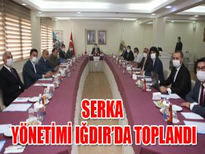 SERKA YÖNETİMİ IĞDIR'DA TOPLANDI
