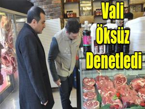 VALİ TÜRKER ÖKSÜZ GIDA DENETİMİ YAPTI