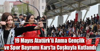 19 Mayıs Atatürk'ü Anma Gençlik ve Spor Bayramı Kars'ta Coşkuyla Kutlandı