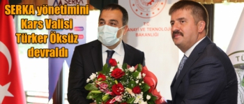 SERKA yönetimini Kars Valisi Türker Öksüz devraldı