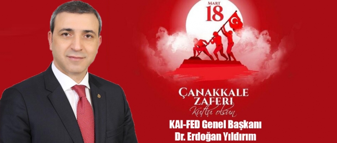 KAI-FED Genel Başkanı Dr. Yıldırım'dan 18 Mart Mesajı