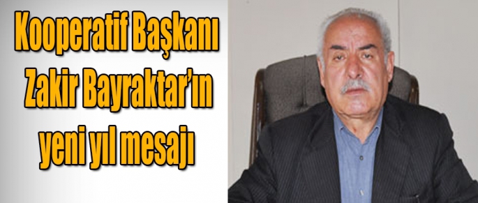 Kars Esnaf Kefalet Kooperatifi Başkanı Zakir Bayraktar'ın yeni yıl mesajı 