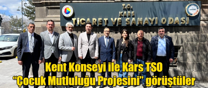 Kars Kent Konseyi ile KATSO Çocuk Mutluluğu Projesini görüştüler