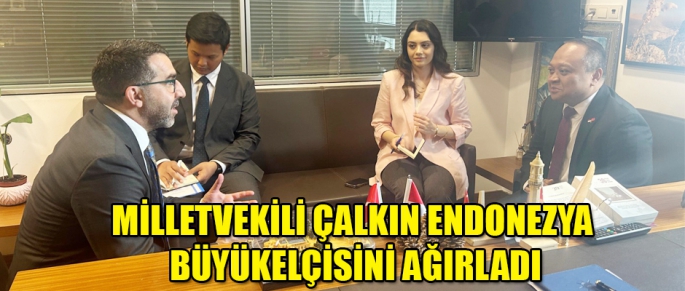 KARS MİLLETVEKİLİ ÇALKIN ENDONEZYA BÜYÜKELÇİSİNİ AĞIRLADI