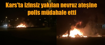 Kars'ta izinsiz yakılan nevruz ateşine polis müdahale etti ateş yakanlar polise taşla karşılık verdi