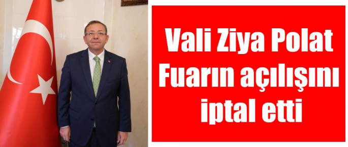 Kars Valisi Ziya Polat Fuar Açılışını İptal Etti