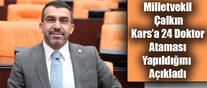Milletvekili Adem Çalkın Kars'a 24 Doktorun Ataması Yapıldığını Açıkladı