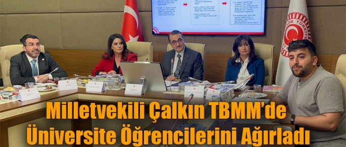 Milletvekili Çalkın TBMM’de Üniversite Öğrencilerini Ağırladı