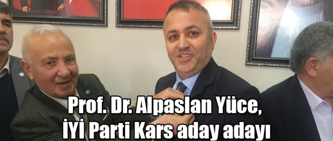 Prof. Dr. Alpaslan Yüce, İYİ Parti Kars aday adayı