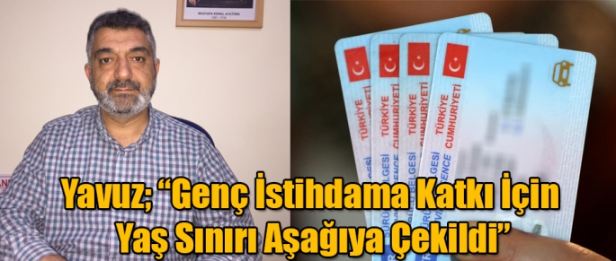 Trafik Eğitmeni Faruk Yavuz; Genç İstihdama Katkı İçin Yaş Sınırı Aşağıya Çekildi