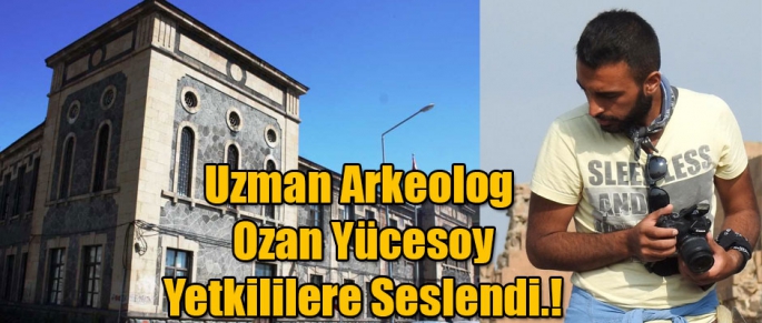Uzman Arkeolog Ozan Yücesoy Yetkililere Seslendi.!