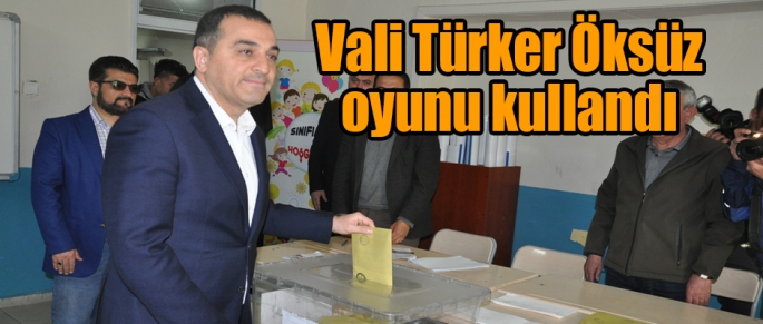 Vali Belediye Başkan Vekili Türker Öksüz Oyunu Kullandı