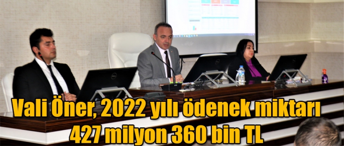 Vali Öner, 2022 yılı ödenek miktarı 427 milyon 360 bin TL