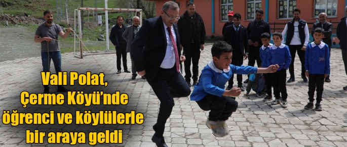 Vali Polat, Çerme Köyü’nde Öğrenciler ve Köy Halkı İle Bir Araya Geldi