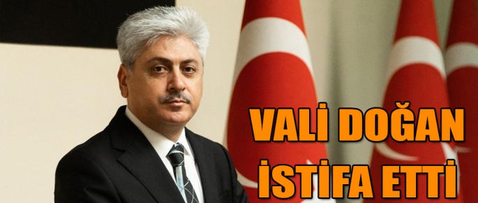 VALİ RAHMİ DOĞAN İSTİFA ETTİ