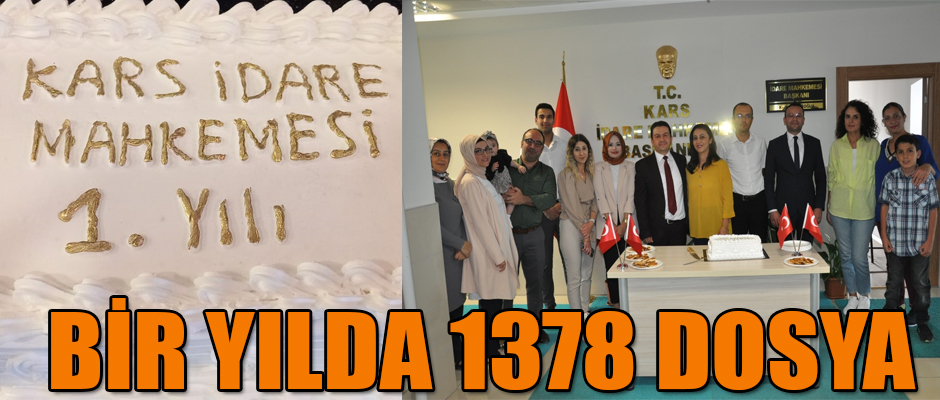 1378 dosyayı karara bağlayan Kars İdare Mahkemesi 1 yaşında!