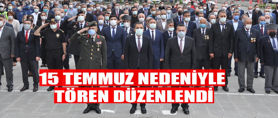 15 Temmuz nedeniyle tören düzenlendi