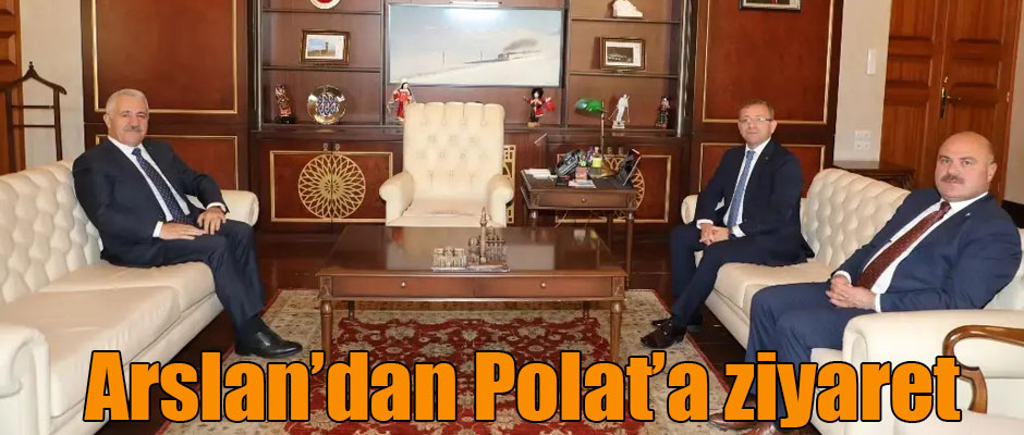 Ahmet Arslan’dan Vali Belediye Başkanı Ziya Polat’a Ziyaret
