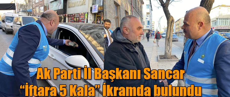 Ak Parti İl Başkanı Sancar, İftara 5 Kala İkramda bulundu