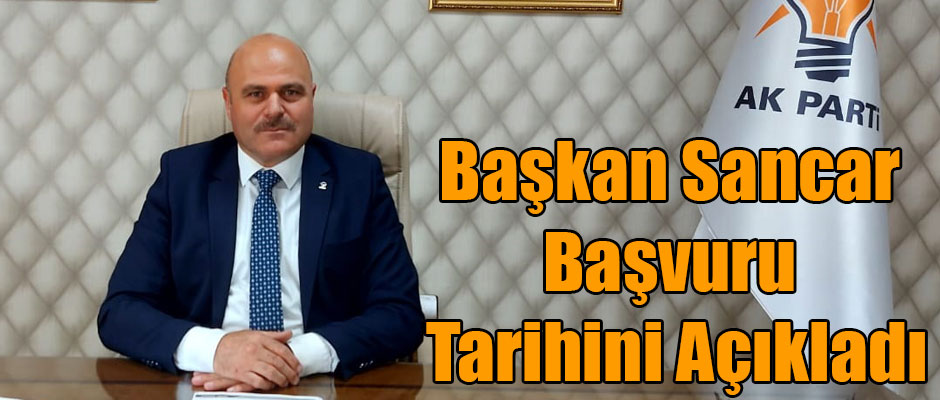 Ak Parti Kars İl Başkanı Muammer Sancar Başvuru Tarihini Açıkladı