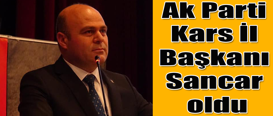 Ak Parti Kars İl Başkanı Muammer Sancar oldu