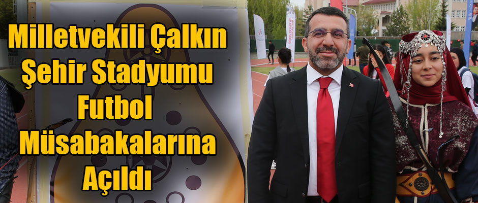 Ak Parti Kars Milletvekili Çalkın, Şehir Stadyumu Futbol Müsabakalarına Ev Sahipliği Yapacak