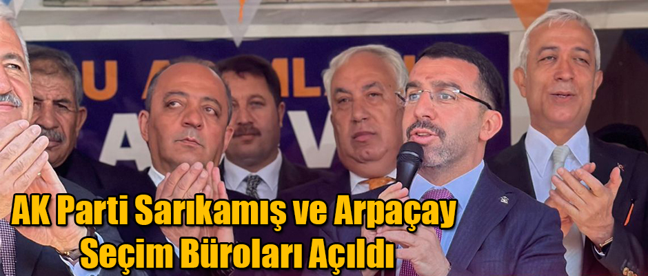 AK Parti Sarıkamış ve Arpaçay Seçim Büroları Açıldı