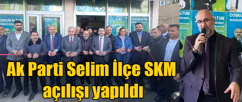 Ak Parti Selim İlçe SKM açılışı yapıldı
