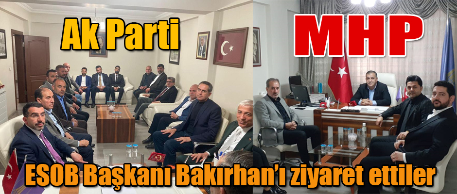 AK Parti ve MHP Milletvekili adaylarından ESOB Başkanı Bakırhan’a ziyaret