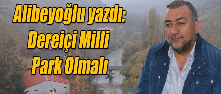 Alibeyoğlu; Dereiçi Milli Park Olmalı