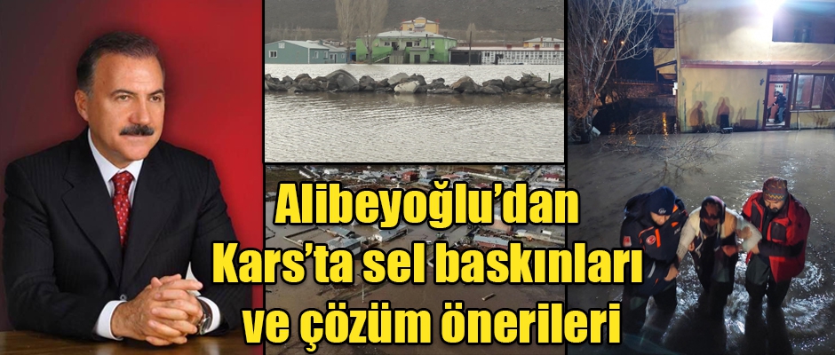 Alibeyoğlu'ndan Kars’ta sel baskınları ve çözüm önerileri