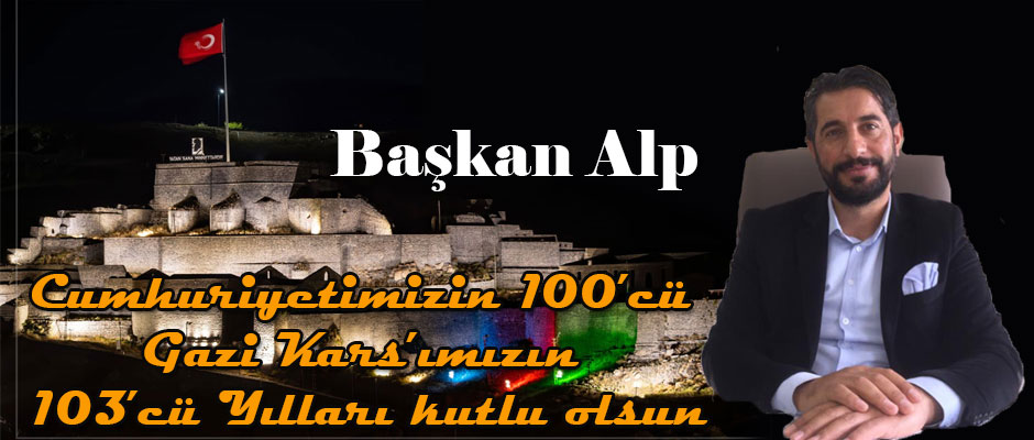 Alp, 29 Ekim Cumhuriyet Bayramı ve Gazi Kars’ımızın düşman işgalinden kurtuluşunun 103. Yıl dönümü kutlu olsun