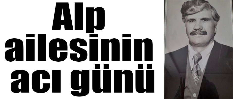 Alp ailesinin acı günü