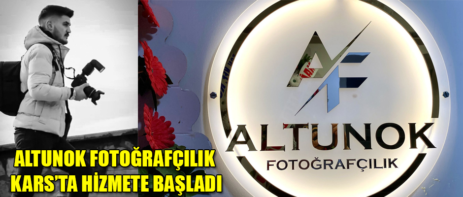 ALTUNOK FOTOĞRAFÇILIK KARS’TA HİZMETE BAŞLADI