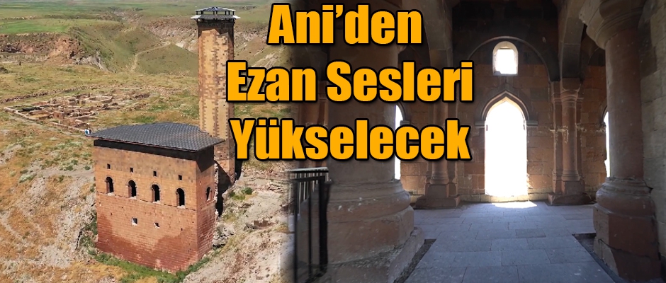 ANİ'DEN EZAN SESLERİ YÜKSELECEK