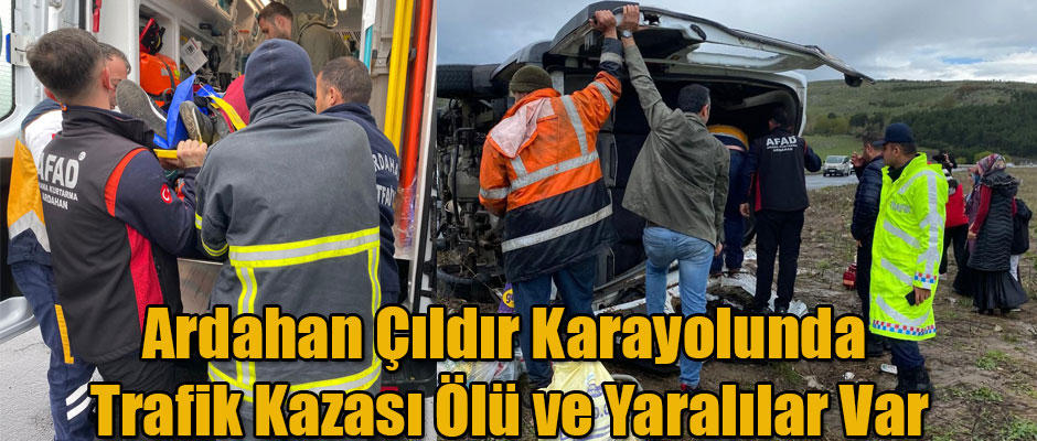 Ardahan Çıldır Karayolun'da Trafik Kazası Ölü ve Yaralılar Var