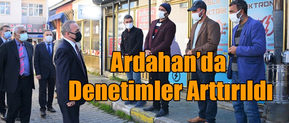 Ardahan'da Koronavirüs denetimleri arttırıldı