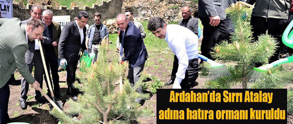 Ardahan'da Sırrı Atalay adına hatıra ormanı kuruldu