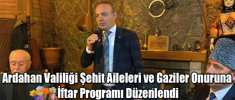 Ardahan Valiliği Şehit Aileleri ve Gaziler Onuruna İftar Programı Düzenlendi