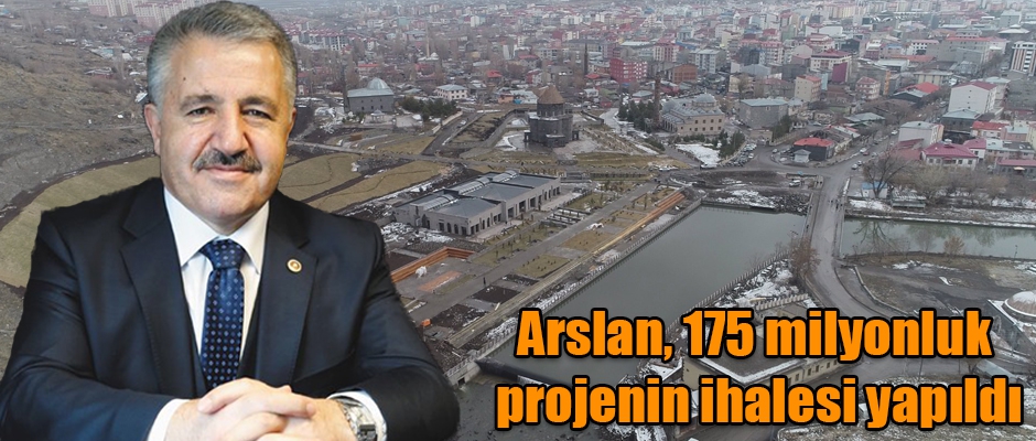 Arslan, 175 milyonluk Projenin İhalesi yapıldı dedi