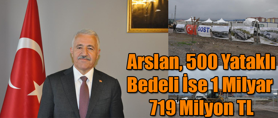 Arslan, 500 Yataklı, Bedeli İse 1 Milyar 719 Milyon TL