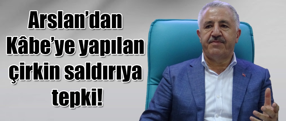 Arslan’dan Kâbe’ye yapılan çirkin saldırıya tepki!