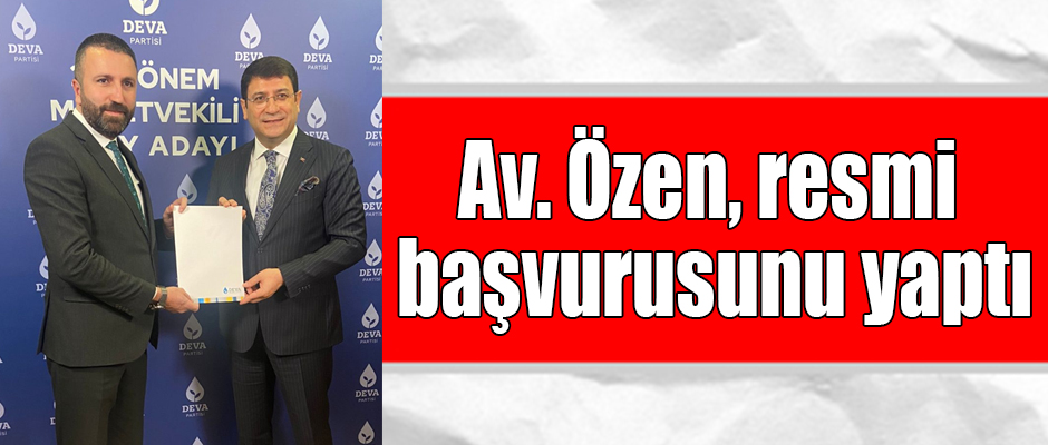 Av. Güven Özen, Kars Milletvekilliği aday adaylığı resmi başvurusunu yaptı