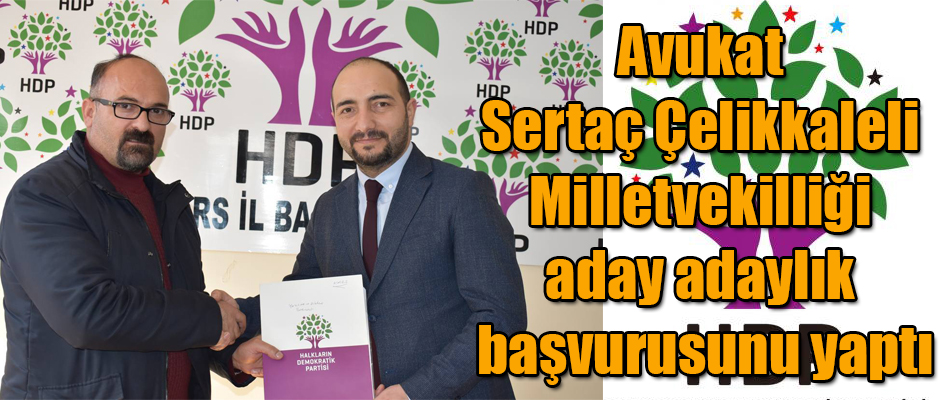 Avukat Sertaç Çelikkaleli Milletvekilliği için aday adaylık başvurusunu yaptı